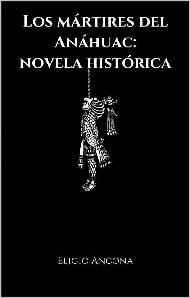  Los mártires del Anáhuac: novela histórica(Kobo/電子書)