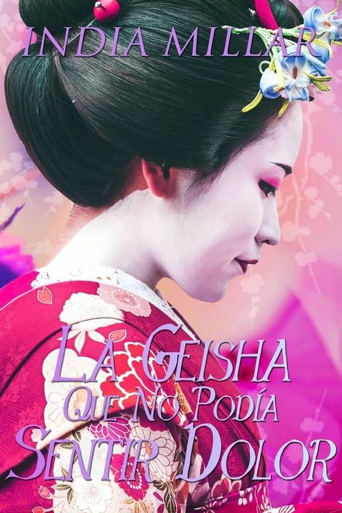 La Geisha Que No Pod&iacute;a Sentir Dolor(Kobo/電子書)