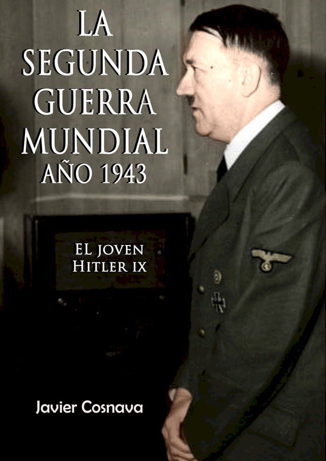  El Joven Hitler 9 (La Segunda Guerra Mundial, Año 1943)(Kobo/電子書)