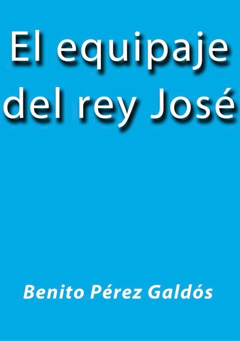 El equipaje del rey Jos&eacute;(Kobo/電子書)