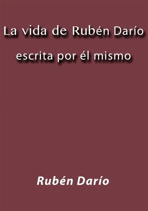 La vida de Rub&eacute;n Dar&iacute;o escrita por &eacute;l mismo(Kobo/電子書)