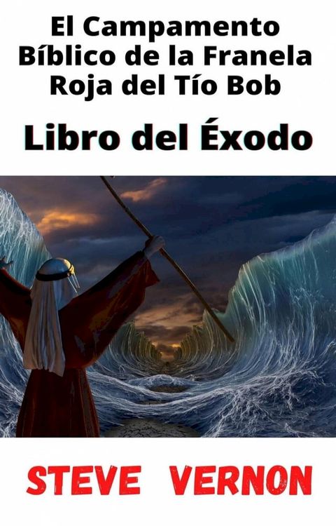 El Campamento Bíblico de la Franela Roja del Tío Bob – Libro del &Eacute;xodo(Kobo/電子書)