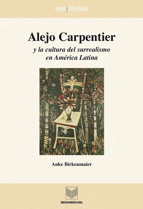 Alejo Carpentier y la cultura del surrealismo en Am&eacute;rica Latina(Kobo/電子書)