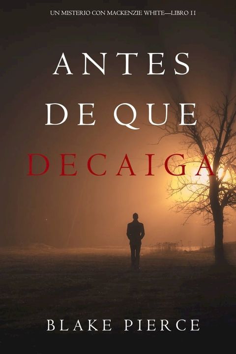 Antes De Que Decaiga (Un Misterio con Mackenzie White—Libro 11)(Kobo/電子書)