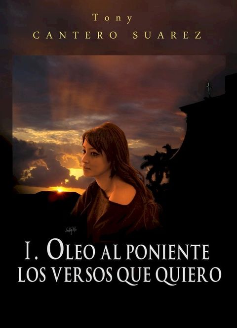 I. &Oacute;LEO AL PONIENTE: LOS VERSOS QUE QUIERO.(Kobo/電子書)