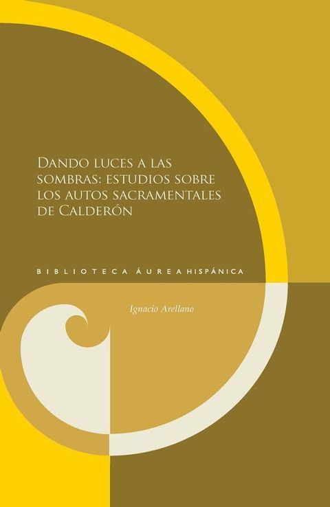 Dando luces a las sombras: estudios sobre los autos sacramentales de Calder&oacute;n(Kobo/電子書)