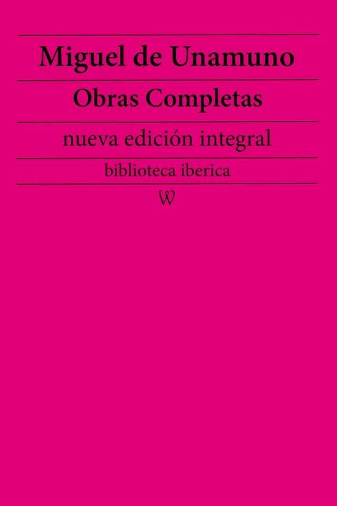 Miguel de Unamuno: Obras completas (nueva edici&oacute;n integral)(Kobo/電子書)