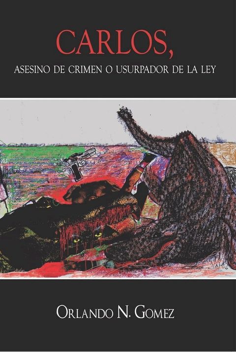 Carlos, Asesino De Crimen O Usurpador De La Ley(Kobo/電子書)