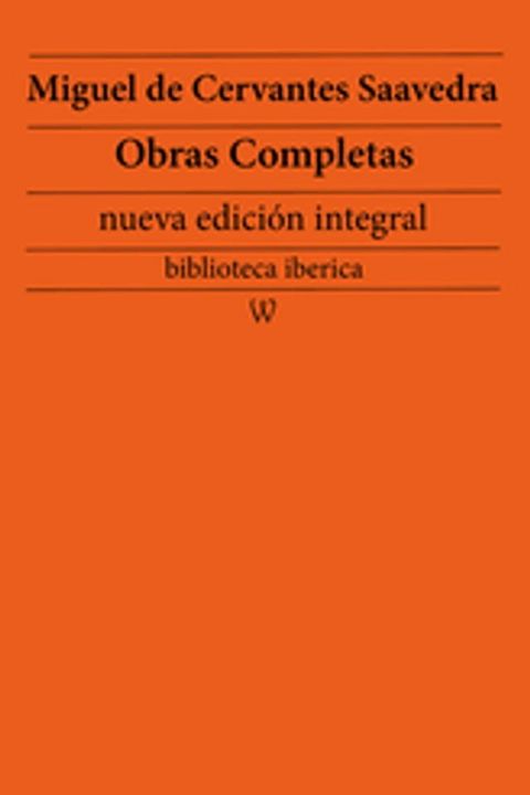 Miguel de Cervantes Saavedra: Obras completas (nueva edici&oacute;n integral)(Kobo/電子書)