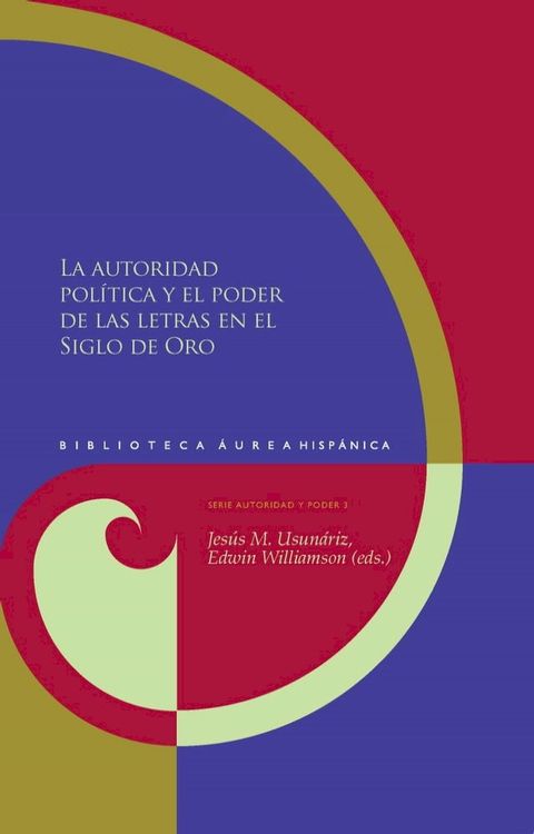 La autoridad pol&iacute;tica y el poder de las letras en el Siglo de Oro(Kobo/電子書)