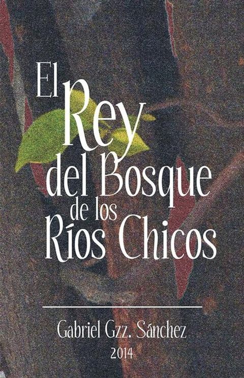 El Rey Del Bosque, De Los Ríos Chicos(Kobo/電子書)