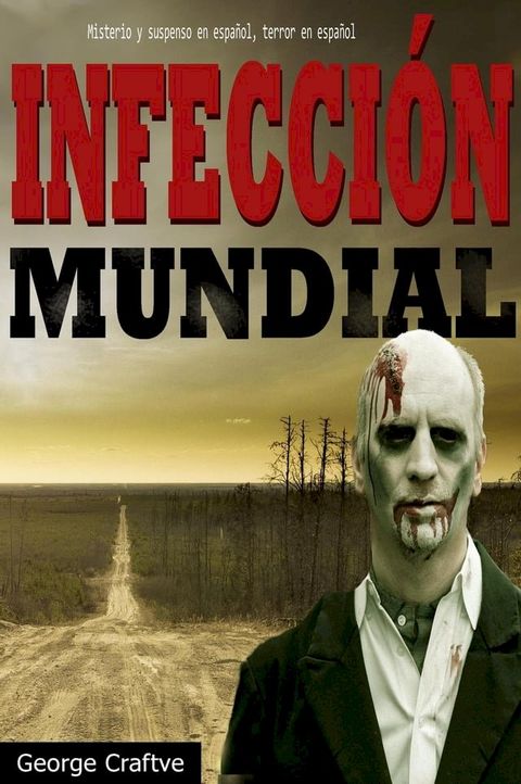 Infecci&oacute;n mundial: Apocalipsis zombie – Un Thriller Apocaliptico(Kobo/電子書)