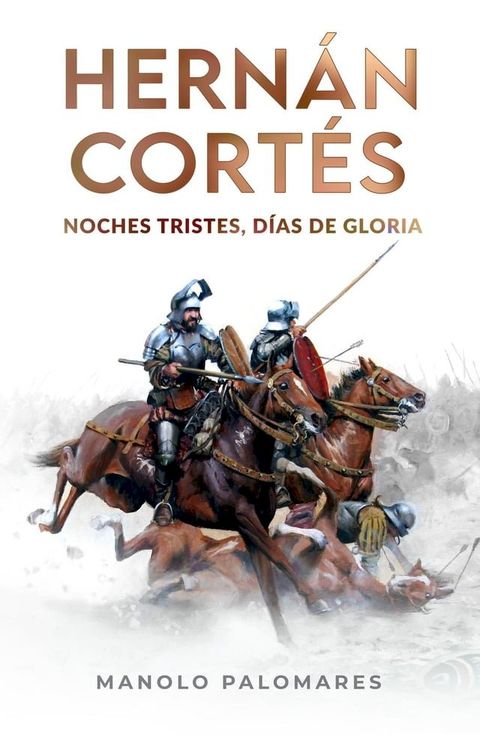 Hern&aacute;n Cort&eacute;s. Noches tristes, d&iacute;as de gloria(Kobo/電子書)