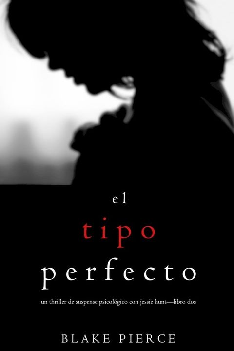 El Tipo Perfecto (Thriller de suspense psicol&oacute;gico con Jessie Hunt—Libro Dos)(Kobo/電子書)