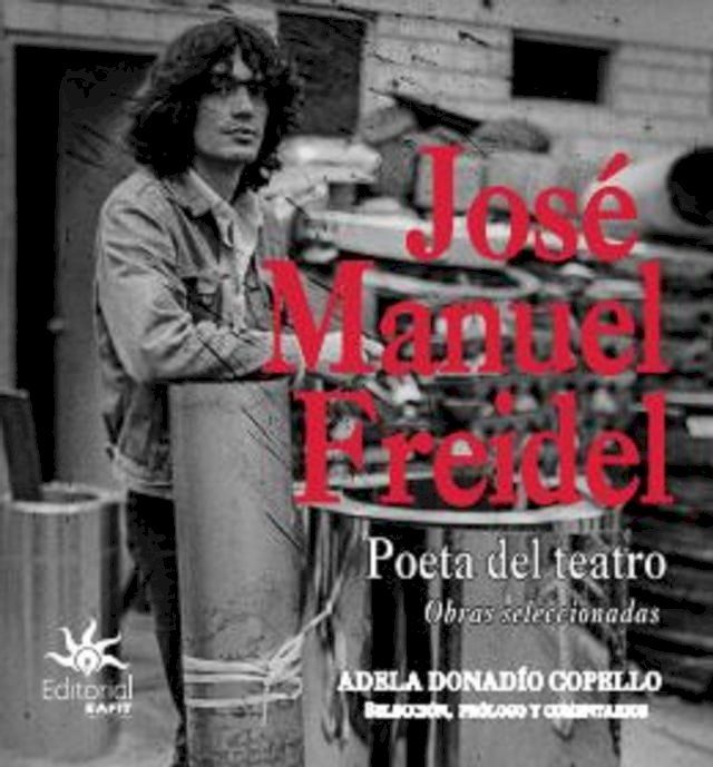  José Manuel Freidel. Poeta del teatro: obras seleccionadas(Kobo/電子書)