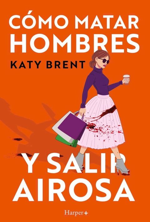 C&oacute;mo matar hombres y salir airosa. Un thriller psicol&oacute;gico deliciosamente oscuro y divertidamente retorcido, sobre la amistad y el amor(Kobo/電子書)