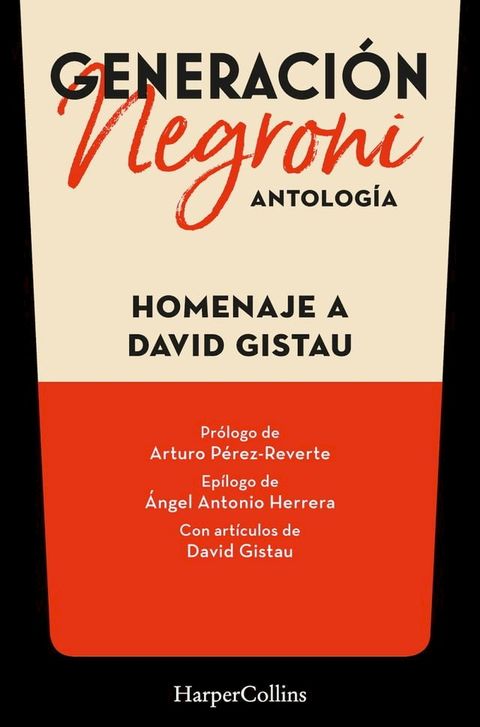 Generaci&oacute;n Negroni. Antolog&iacute;a en homenaje a David Gistau. Con pr&oacute;logo de Arturo P&eacute;rez-Reverte y ep&iacute;logo de &Aacute;ngel Antonio Herrera. Con art&iacute;culos de David Gistau.(Kobo/電子書)