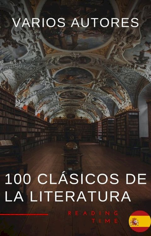 100 Cl&aacute;sicos de la Literatura - La Colecci&oacute;n Definitiva de Obras Maestras en Espa&ntilde;ol para Lectores Apasionados(Kobo/電子書)