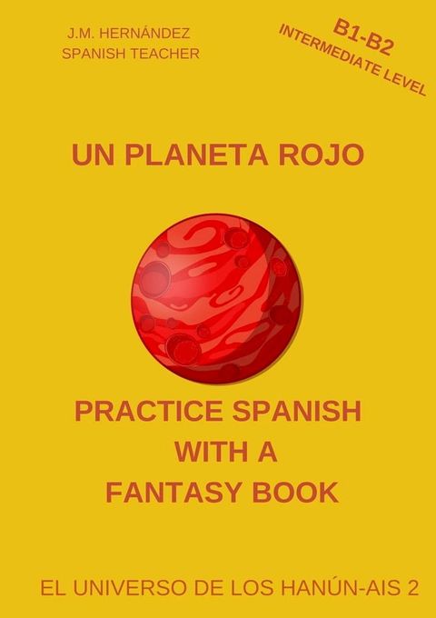 Un Planeta Rojo (B1-B2 Intermediate Level) -- Spanish Graded Readers with Explanations of the Language(Kobo/電子書)