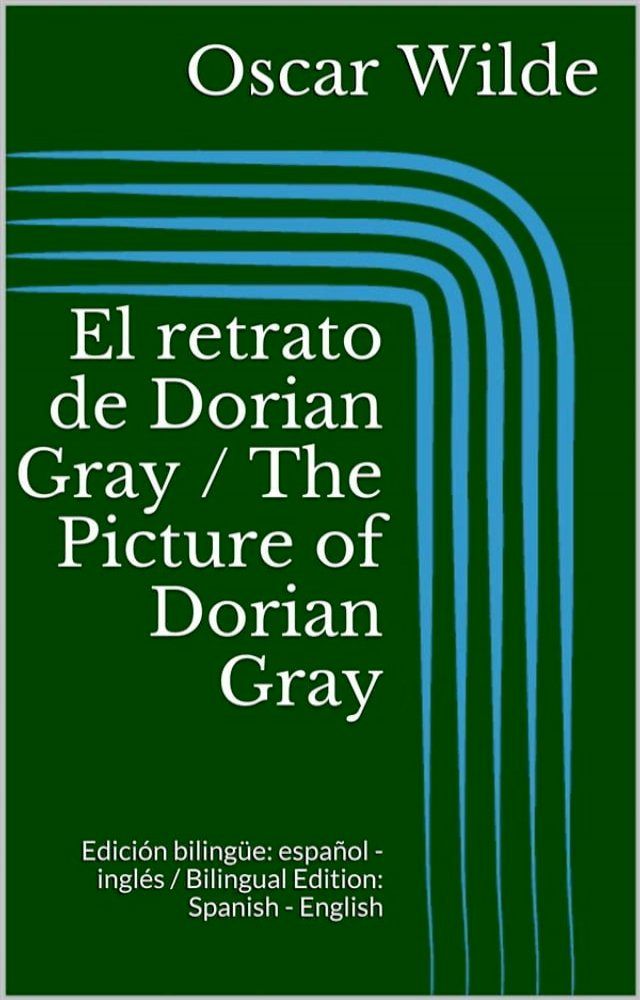  El retrato de Dorian Gray / The Picture of Dorian Gray (Edici&oacute;n biling&uuml;e: espa&ntilde;ol - ingl&eacute;s / Bilingual Edition: Spanish - English)(Kobo/電子書)