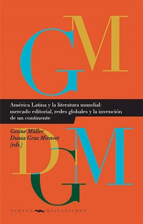 Am&eacute;rica Latina y la literatura mundial: mercado editorial, redes globales y la invenci&oacute;n de un continente(Kobo/電子書)