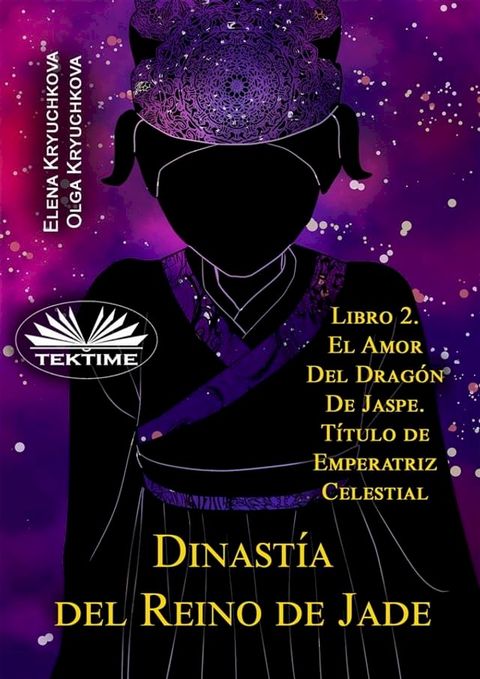 Dinastía Del Reino De Jade. Libro 2. El Amor Del Dragón De Jaspe. Título De Emperatriz Celestial(Kobo/電子書)