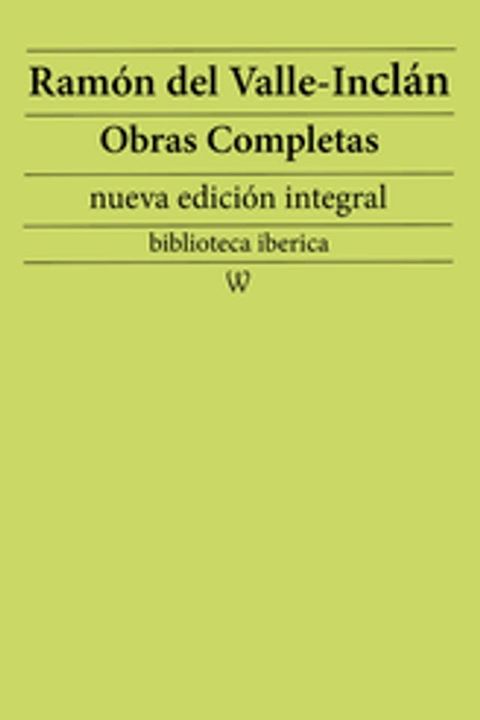 Ram&oacute;n Mar&iacute;a del Valle-Incl&aacute;n: Obras completas (nueva edici&oacute;n integral)(Kobo/電子書)