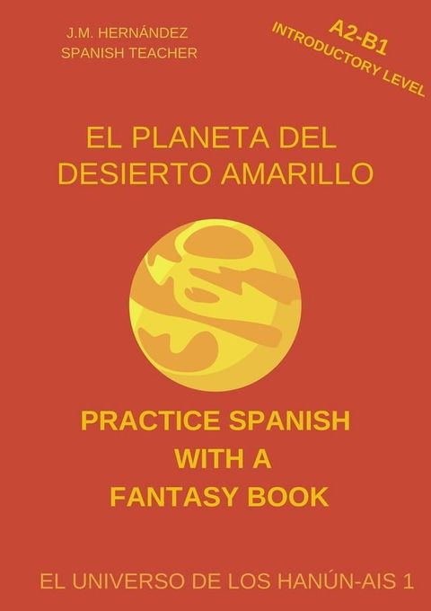 El Planeta del Desierto Amarillo (A2-B1 Introductory Level) -- Spanish Graded Readers with Explanations of the Language(Kobo/電子書)