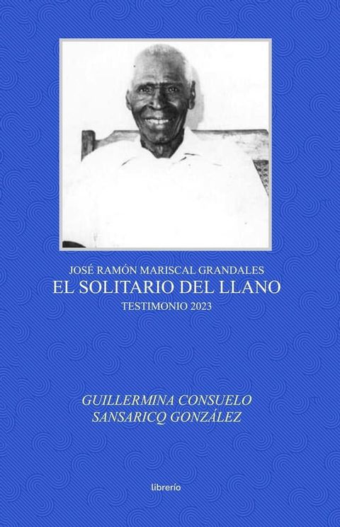 El solitario del llano: Jos&eacute; Ram&oacute;n Mariscal Grandales(Kobo/電子書)