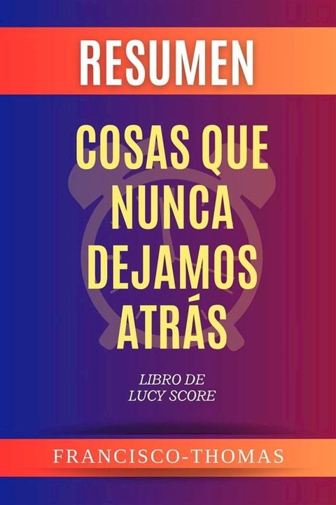 Resumen de Cosas Que Nunca Dejamos Atr&aacute;s Libro de Lucy Score(Kobo/電子書)