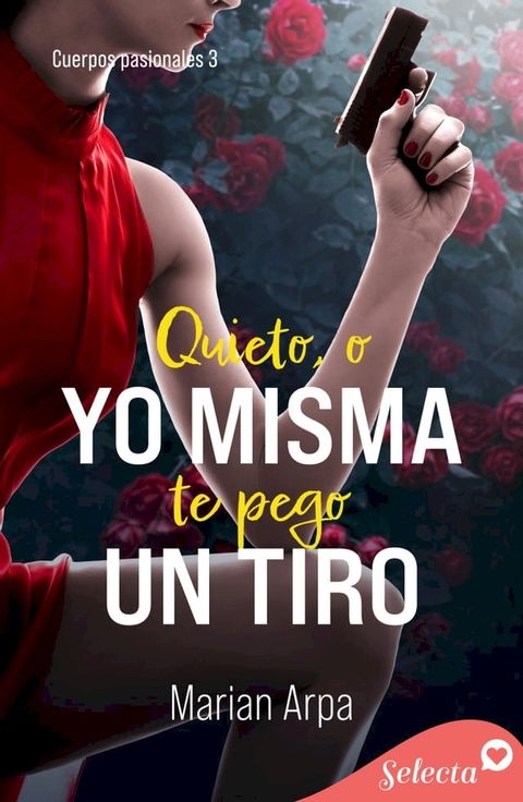 Quieto , o yo misma te pego un tiro (Cuerpos pasionales 3)(Kobo/電子書)