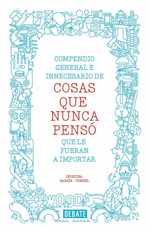 Compendio general e innecesario de cosas que nunca pensó que le fueran a importar(Kobo/電子書)