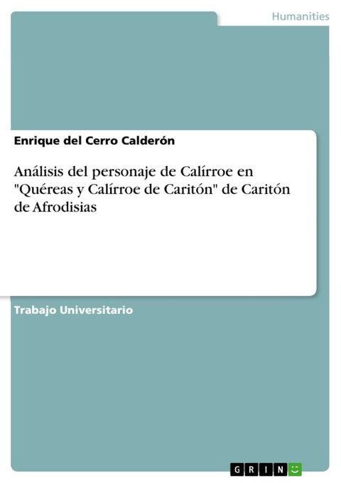 An&aacute;lisis del personaje de Cal&iacute;rroe en 'Qu&eacute;reas y Cal&iacute;rroe de Carit&oacute;n' de Carit&oacute;n de Afrodisias(Kobo/電子書)