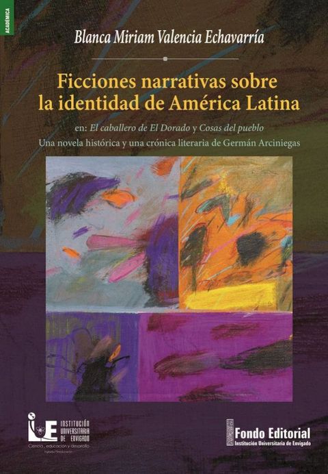 Ficciones narrativas sobre la identidad de Am&eacute;rica Latina en: El caballero de El Dorado y Cosas del pueblo Una novela hist&oacute;rica y una cr&oacute;nica literaria de Germ&aacute;n Arciniegas(Kobo/電子書)