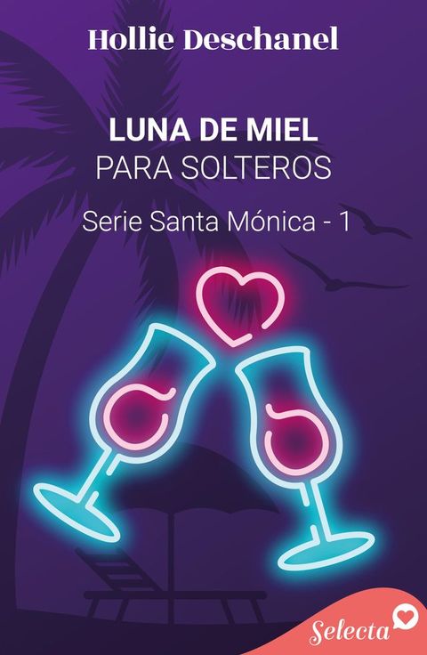 Luna de miel para solteros (Serie Santa M&oacute;nica 1)(Kobo/電子書)