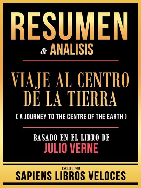 Resumen & Analisis - Viaje Al Centro De La Tierra (A Journey To The Centre Of The Earth) - Basado En El Libro De Julio Verne(Kobo/電子書)