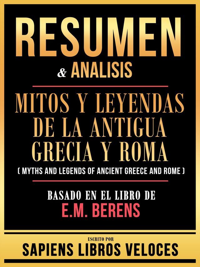  Resumen & Analisis - Mitos Y Leyendas De La Antigua Grecia Y Roma (Myths And Legends Of Ancient Greece And Rome) - Basado En El Libro De E.M. Berens(Kobo/電子書)