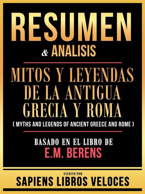 Resumen & Analisis - Mitos Y Leyendas De La Antigua Grecia Y Roma (Myths And Legends Of Ancient Greece And Rome) - Basado En El Libro De E.M. Berens(Kobo/電子書)