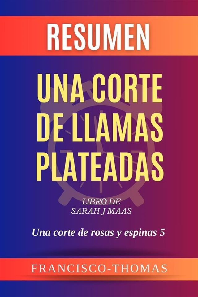  Resumen de Una Corte de Llamas Plateadas Libro de Sarah J Maas:Una corte de rosas y espinas 5(Kobo/電子書)