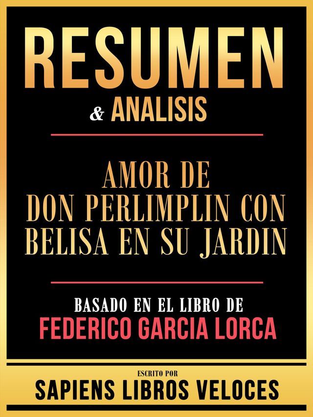  Resumen & Analisis - Amor De Don Perlimplin Con Belisa En Su Jardin - Basado En El Libro De Federico Garcia Lorca(Kobo/電子書)