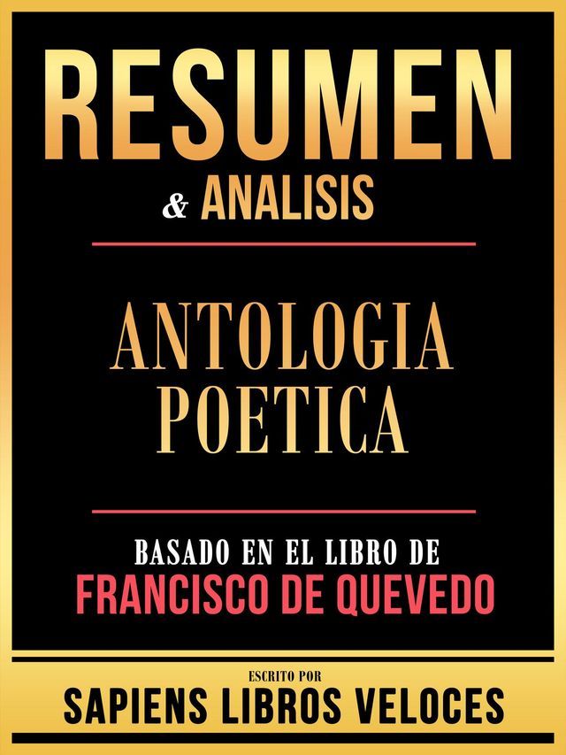  Resumen & Analisis - Antologia Poetica - Basado En El Libro De Francisco De Quevedo(Kobo/電子書)