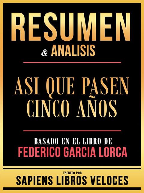 Resumen & Analisis - Asi Que Pasen Cinco A&ntilde;os - Basado En El Libro De Federico Garcia Lorca(Kobo/電子書)