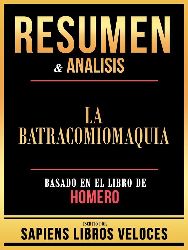  Resumen & Analisis - La Batracomiomaquia - Basado En El Libro De Homero(Kobo/電子書)