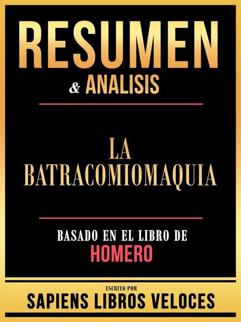 Resumen & Analisis - La Batracomiomaquia - Basado En El Libro De Homero(Kobo/電子書)