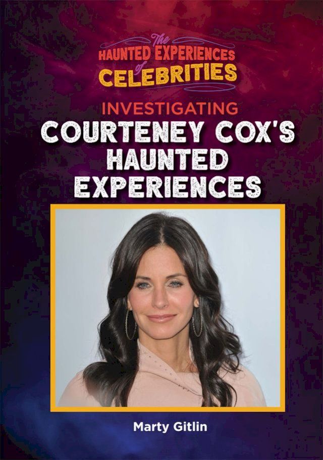  Investigating Courteney Cox's Haunted Experiences(Kobo/電子書)