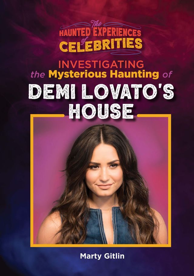  Investigating the Mysterious Haunting of Demi Lovato's House(Kobo/電子書)