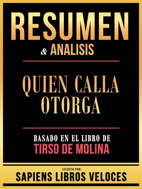 Resumen & Analisis - Quien Calla Otorga - Basado En El Libro De Tirso De Molina(Kobo/電子書)