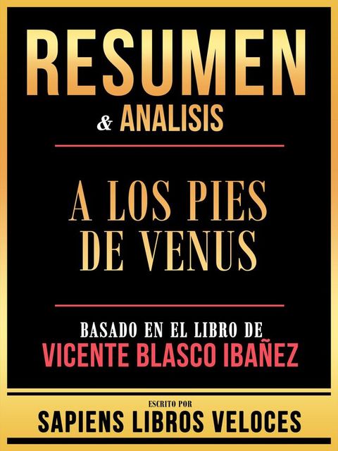 Resumen & Analisis - A Los Pies De Venus - Basado En El Libro De Vicente Blasco Ibañez(Kobo/電子書)