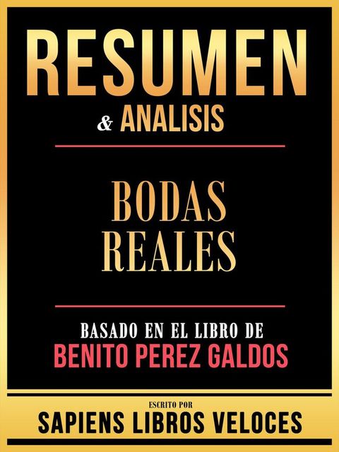 Resumen & Analisis - Bodas Reales - Basado En El Libro De Benito Perez Galdos(Kobo/電子書)