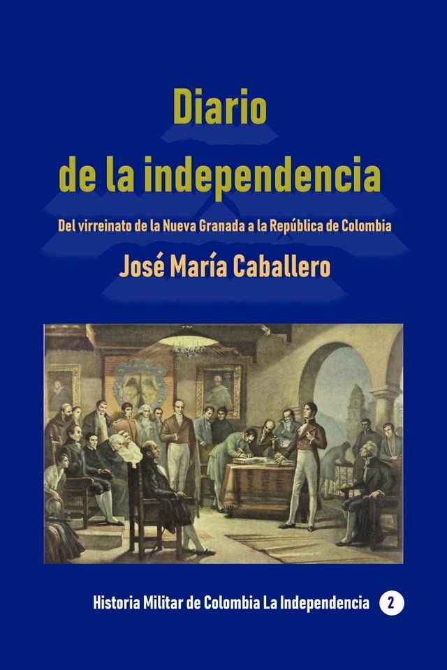  Diario de la independencia Del virreinato de la Nueva Granada a la Rep&uacute;blica de Colombia(Kobo/電子書)